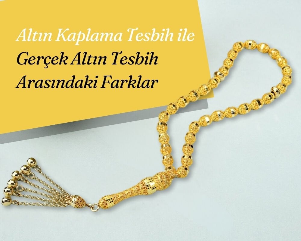 Altın Kaplama Tesbih ile Gerçek Altın Tesbih Arasındaki Farklar