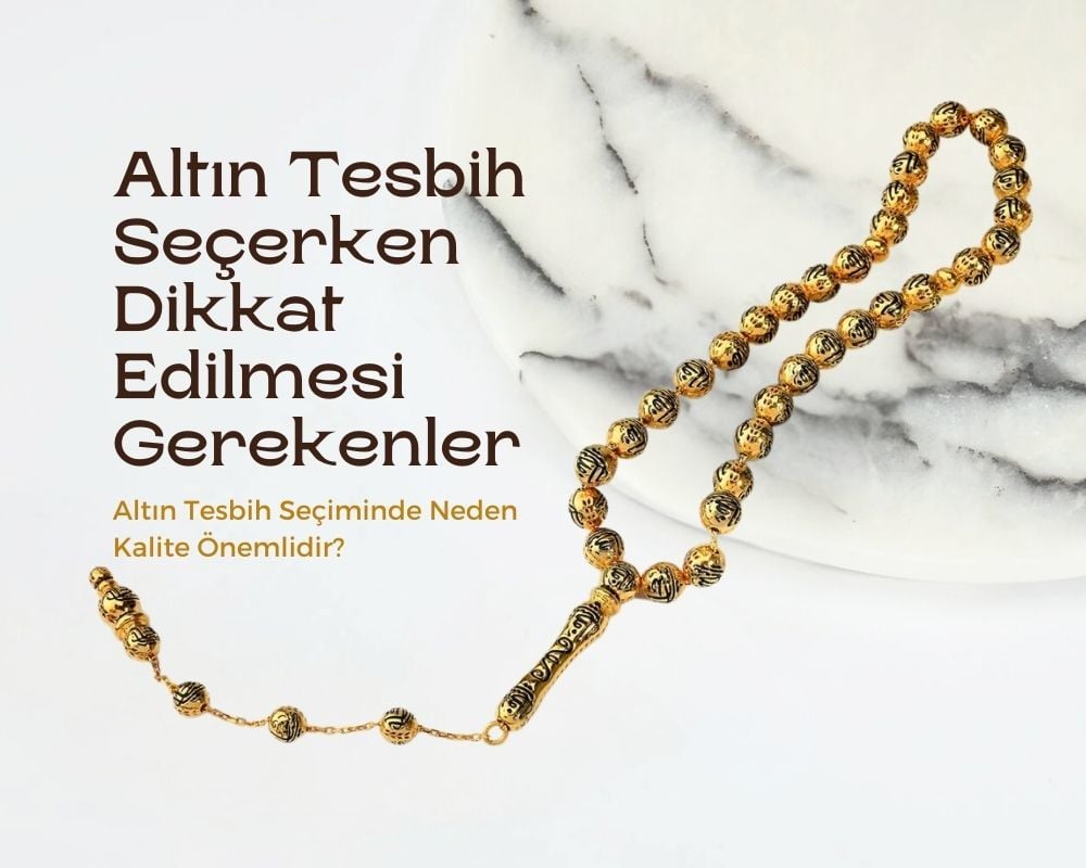 Altın Tesbih Seçerken Dikkat Edilmesi Gerekenler