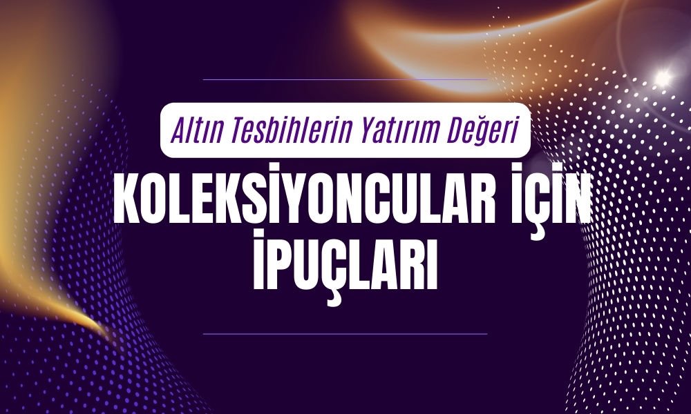 Altın Tesbihlerin Yatırım Değeri: Koleksiyoncular İçin İpuçları