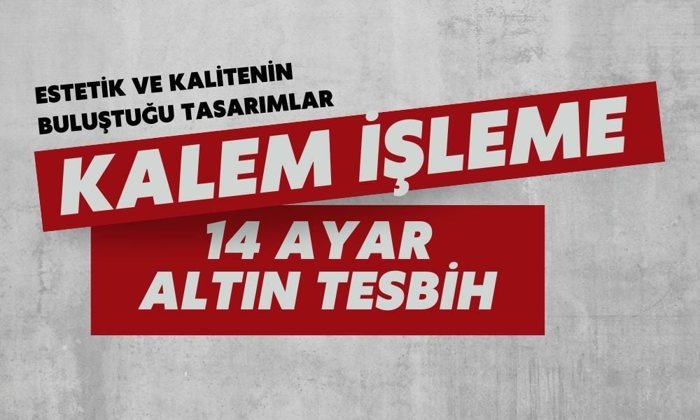 Kalem İşleme 14 Ayar Altın Tesbihler: Estetik ve Kalitenin Buluştuğu Tasarımlar