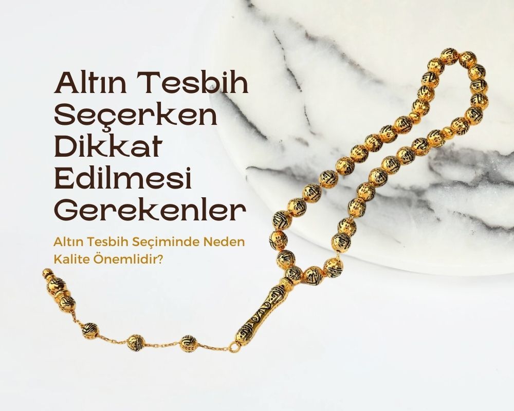 Altın Tesbih Seçerken Dikkat Edilmesi Gerekenler