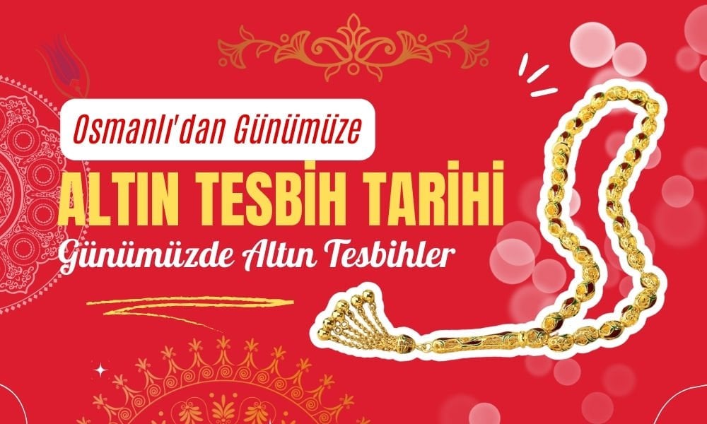Osmanlıdan Günümüze Altın Tesbihler