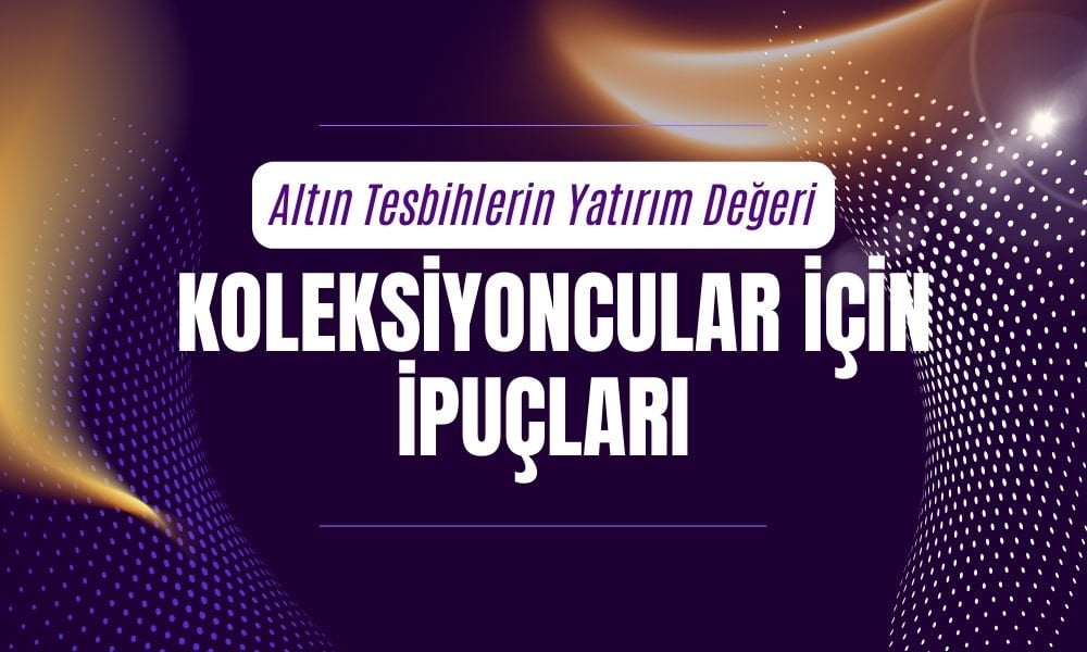 Altın Tesbihlerin Yatırım Değeri: Koleksiyoncular İçin İpuçları
