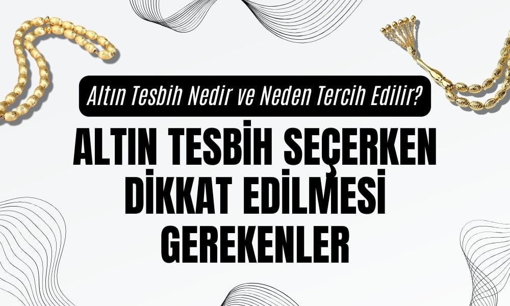 Altın Tesbih Seçerken Dikkat Edilmesi Gerekenler
