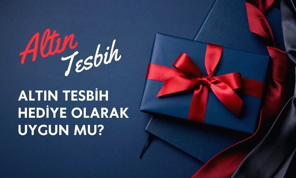 Altın Tesbih Hediye Olarak Uygun mu?