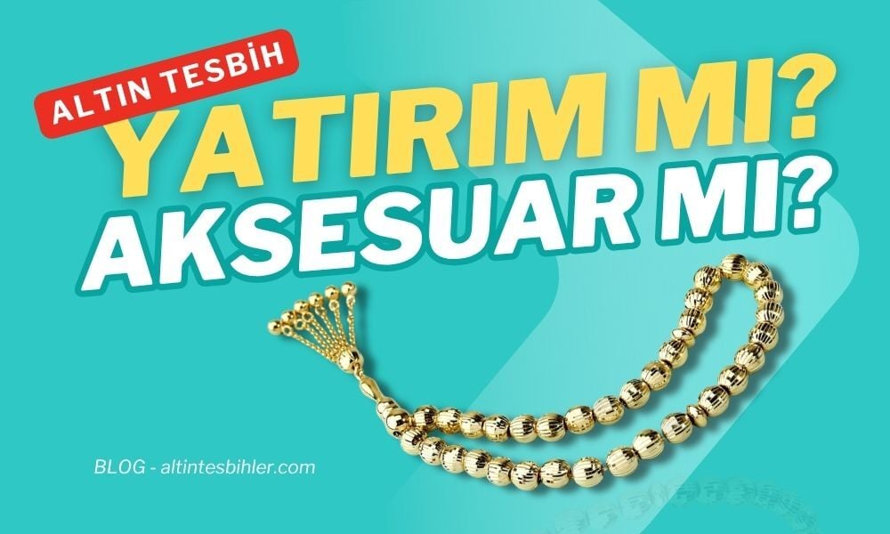Altın Ayarı, İşçilik ve Tasarımın Tesbih Değerine Etkisi: Yatırım mı Aksesuar mı?